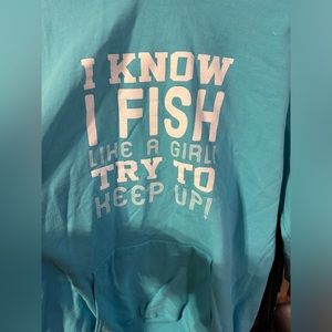 Women’s sweatshirt, turquoise, NWOT, I know I fish like a girl saying